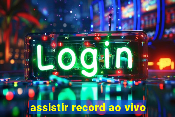 assistir record ao vivo